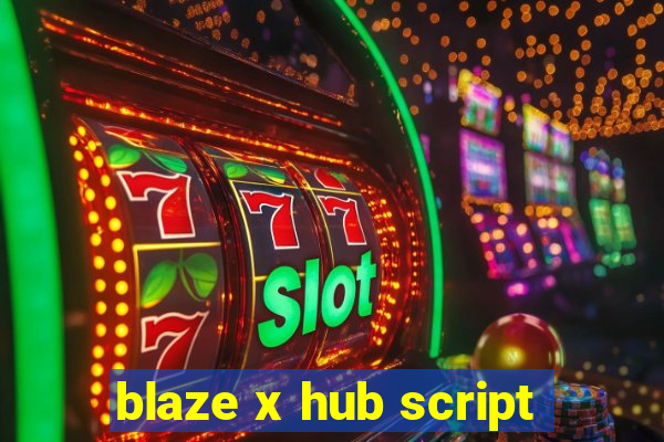 blaze x hub script